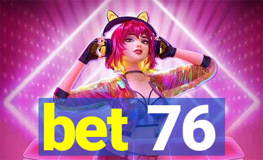 bet 76